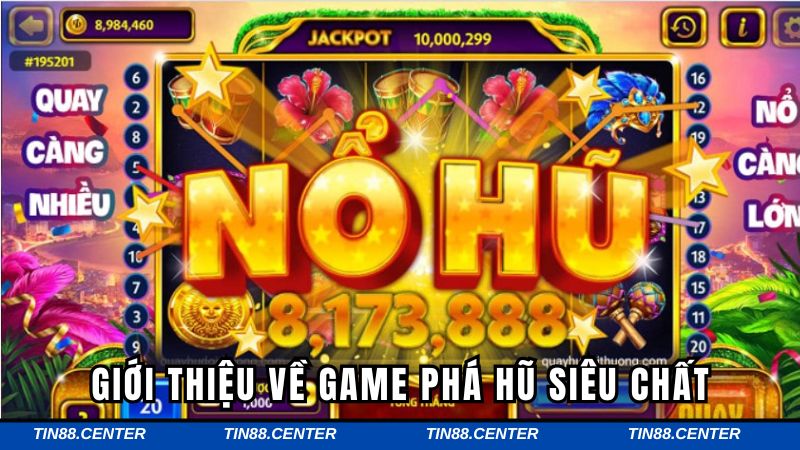 Tìm hiểu về game phá hũ siêu chất cực hot