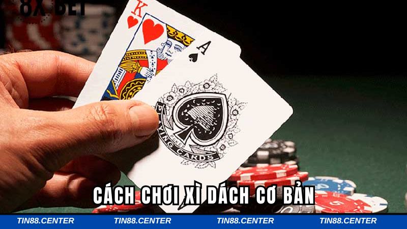 Cách chơi Xì Dách cơ bản