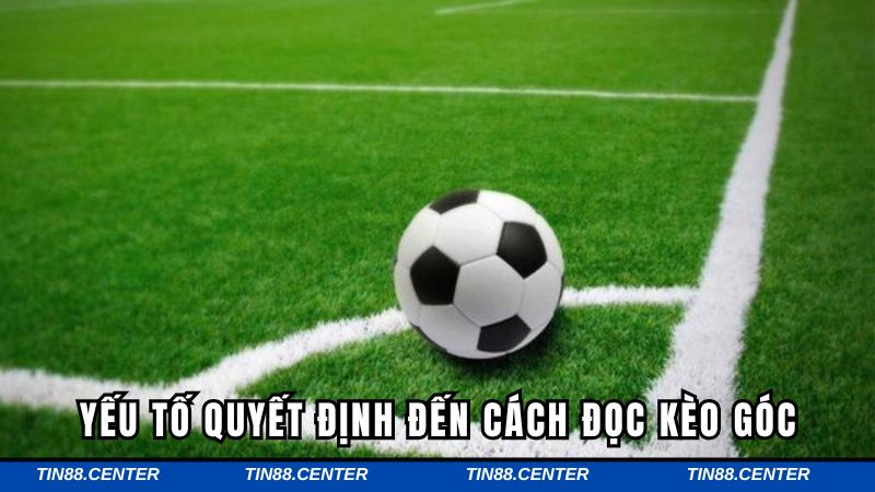 các yếu tố quyết định cách đọc kèo phạt góc