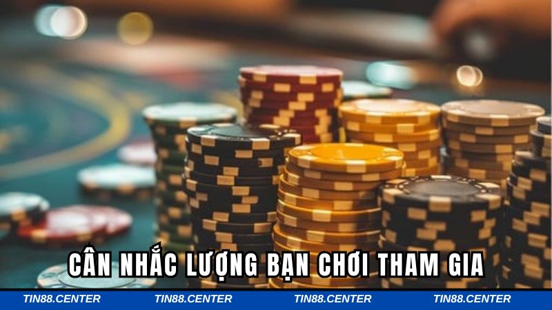 Cân nhắc lượng bạn chơi tham gia