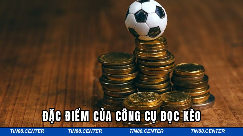 Đặc điểm của công cụ đọc kèo