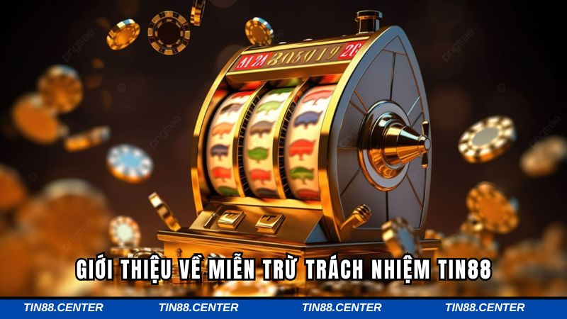 Giới thiệu chi tiết về miễn trừ trách nhiệm Tin88 