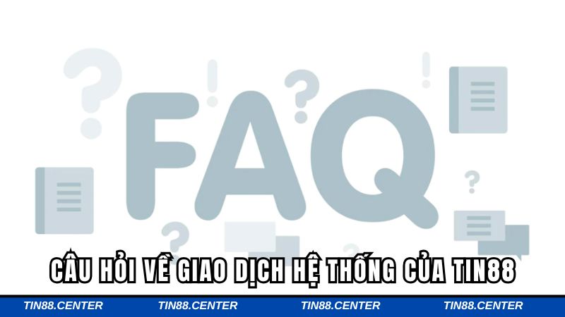 Câu hỏi về giao dịch hệ thống của TIN88