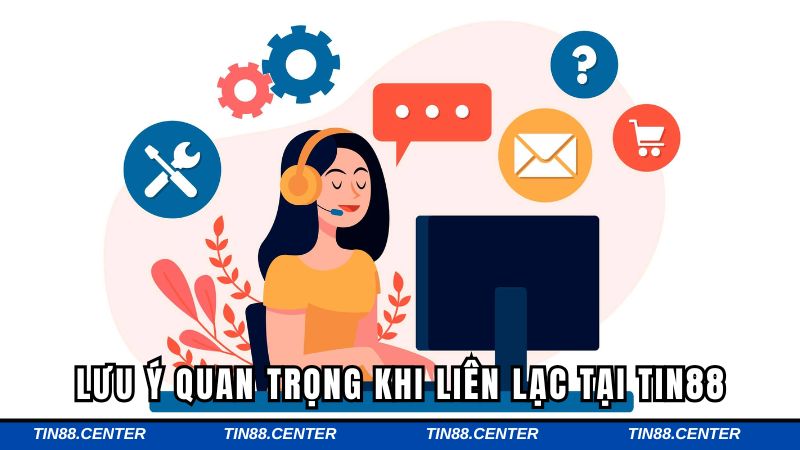 Lưu ý quan trọng khi liên lạc tại TIN88