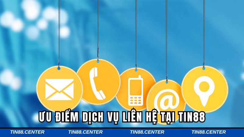 Ưu điểm dịch vụ liên hệ tại TIN88