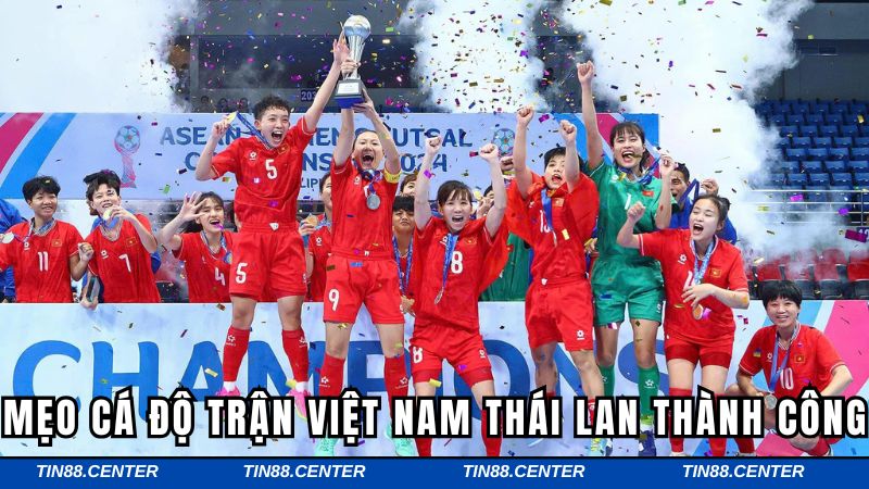 Mẹo cá độ trận Việt Nam Thái Lan thành công