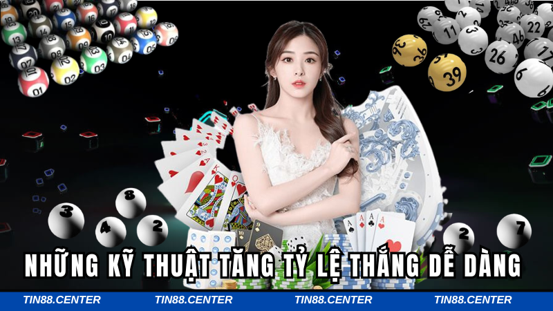 Những kỹ thuật tăng tỷ lệ thắng dễ dàng 