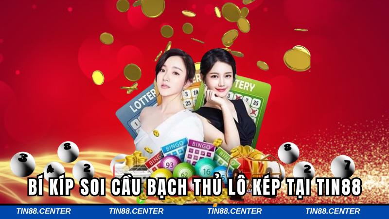 Bí kíp soi cầu bạch thủ lô kép tại TIN88