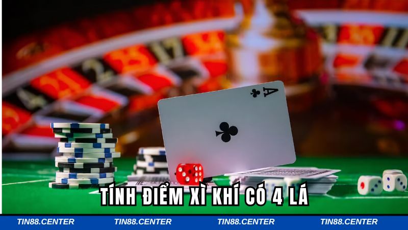 Tính điểm lá xì khi có trên tay 4 lá