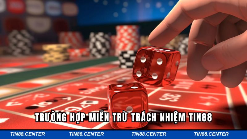 Trường hợp miễn trừ về trách nhiệm Tin88 