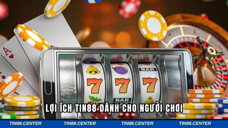Lợi ích Tin88 dành cho người chơi 