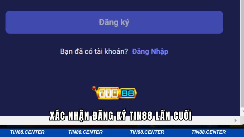 Xác nhận đăng ký Tin88 lần cuối 